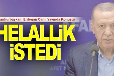 Cumhurbaşkanı Erdoğan helallik istedi