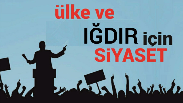 Ülke ve Iğdır için siyaset