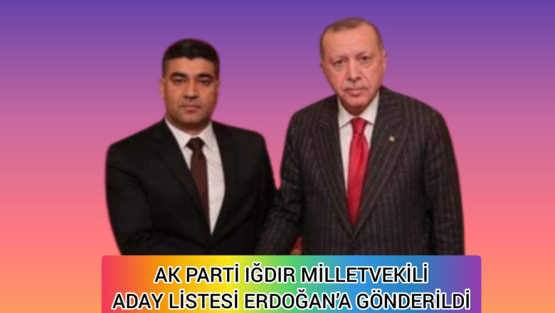AK PARTİ IĞDIR MİLLETVEKİLİ ADAY LİSTESİ ERDOĞAN’A GÖNDERİLDİ